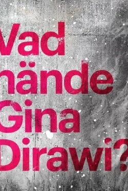 What happened Gina Dirawi? (2019) What happened Gina Dirawi? (2019)