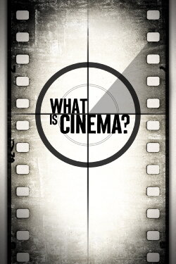 What Is Cinema? (2013) What Is Cinema? (2013)