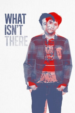 What Isn't There (2012) What Isn't There (2012)