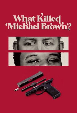 What Killed Michael Brown? (2020) What Killed Michael Brown? (2020)