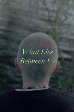 What Lies Between Us (2023) What Lies Between Us (2023)