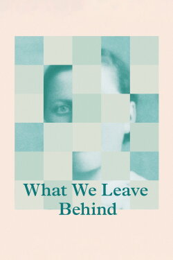 What We Leave Behind (2017) What We Leave Behind (2017)