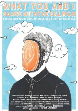 What You and I Share with the Salmon (2019) What You and I Share with the Salmon (2019)