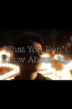 What You Don't Know About Joy (2023) What You Don't Know About Joy (2023)