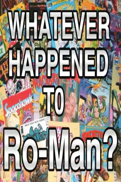 Whatever Happened to Ro-Man? (2006) Whatever Happened to Ro-Man? (2006)