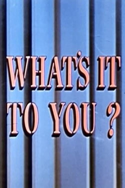 What's It to You? (1955) What's It to You? (1955)