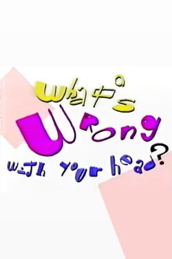 What's Wrong With Your Head? (2023)