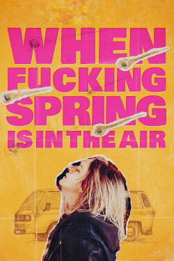 When Fucking Spring Is in the Air (2024) When Fucking Spring Is in the Air (2024)