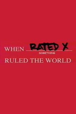 When Rated X Ruled the World (2004) When Rated X Ruled the World (2004)