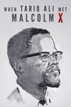When Tariq Ali Met Malcolm X (2019) When Tariq Ali Met Malcolm X (2019)