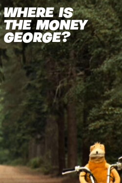 Where Is the Money George? (2010) Where Is the Money George? (2010)