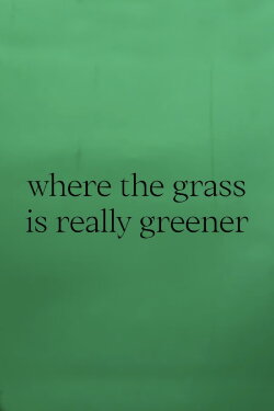 where the grass is really greener (2021) where the grass is really greener (2021)