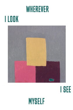 Wherever I Look, I See Myself (2014) Wherever I Look, I See Myself (2014)