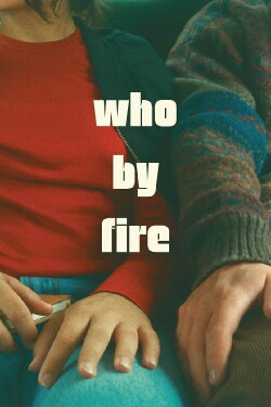 Who by Fire (2024) Who by Fire (2024)