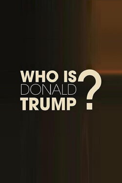 Who Is Donald Trump? (2015) Who Is Donald Trump? (2015)