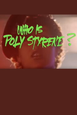 Who Is Poly Styrene? (1979) Who Is Poly Styrene? (1979)