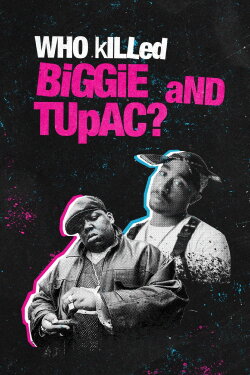Who Killed Biggie and Tupac? (2022) Who Killed Biggie and Tupac? (2022)