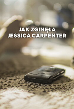 Who Killed Jessica Carpenter? (2018) Who Killed Jessica Carpenter? (2018)