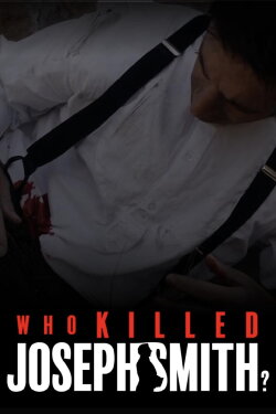 Who Killed Joseph Smith? (2022) Who Killed Joseph Smith? (2022)