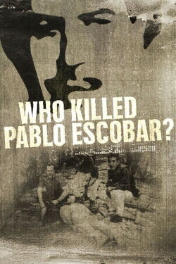 Who Killed Pablo Escobar? (2013) Who Killed Pablo Escobar? (2013)