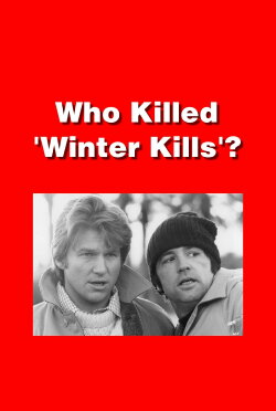 Who Killed 'Winter Kills'? (2003) Who Killed 'Winter Kills'? (2003)
