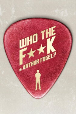 Who the F**K Is Arthur Fogel (2013) Who the F**K Is Arthur Fogel (2013)