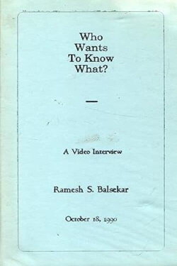 Who Wants to Know What? A Video Interview with Ramesh S. Balsekar (1990) Who Wants to Know What? A Video Interview with Ramesh S. Balsekar (1990)