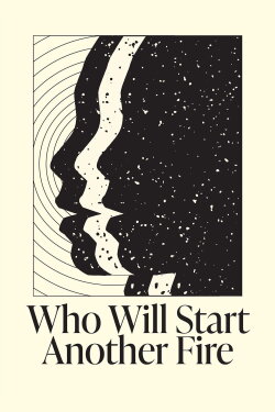 Who Will Start Another Fire (2021) Who Will Start Another Fire (2021)