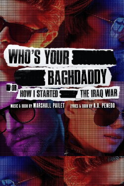 Who's Your Baghdaddy, or How I Started the Iraq War (2020) Who's Your Baghdaddy, or How I Started the Iraq War (2020)