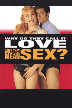 Why Do They Call It Love When They Mean Sex? (1993) Why Do They Call It Love When They Mean Sex? (1993)