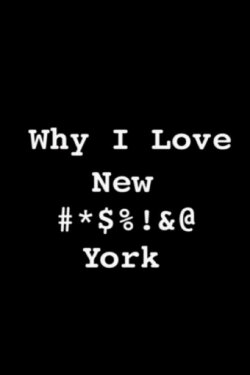 Why I Love New #*$%!&@ York (2001) Why I Love New #*$%!&@ York (2001)