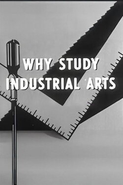 Why Study Industrial Arts (1956) Why Study Industrial Arts (1956)