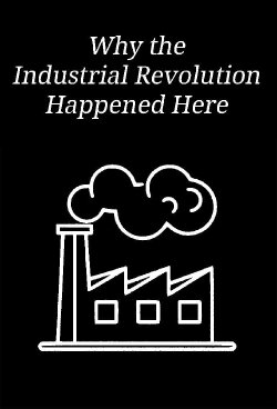 Why the Industrial Revolution Happened Here (2013) Why the Industrial Revolution Happened Here (2013)