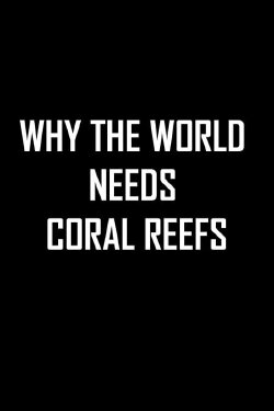 Why the World Needs Coral Reefs (2021) Why the World Needs Coral Reefs (2021)