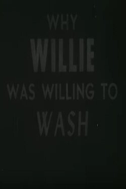 Why Willie Was Willing To Wash (1940) Why Willie Was Willing To Wash (1940)