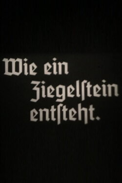 Wie ein Ziegelstein entsteht (1936) Wie ein Ziegelstein entsteht (1936)