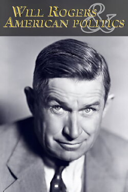 Will Rogers and American Politics (2010) Will Rogers and American Politics (2010)