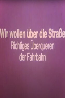 Wir wollen über die Straße - Richtiges Überqueren der Fahrbahn (1974) Wir wollen über die Straße - Richtiges Überqueren der Fahrbahn (1974)