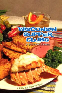 Wisconsin Supper Clubs: An Old Fashioned Experience (2011) Wisconsin Supper Clubs: An Old Fashioned Experience (2011)