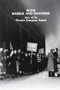 With Babies and Banners: Story of the Women's Emergency Brigade (1978) With Babies and Banners: Story of the Women's Emergency Brigade (1978)