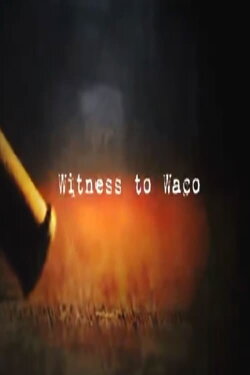 Witness to Waco: Inside the Siege (2009) Witness to Waco: Inside the Siege (2009)