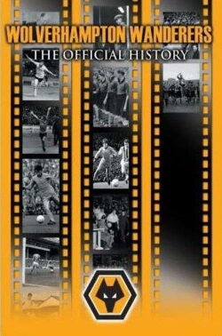 Wolverhampton Wanderers: The Official History (2007) Wolverhampton Wanderers: The Official History (2007)