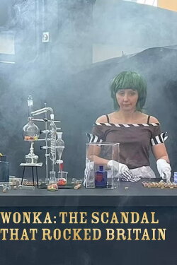 Wonka: The Scandal That Rocked Britain (2024) Wonka: The Scandal That Rocked Britain (2024)