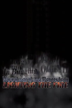 Woodward and Bernstein: Lighting the Fire (2006) Woodward and Bernstein: Lighting the Fire (2006)