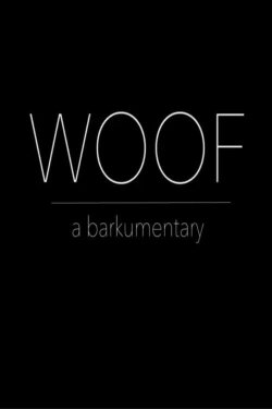Woof: A Barkumentary (2017) Woof: A Barkumentary (2017)