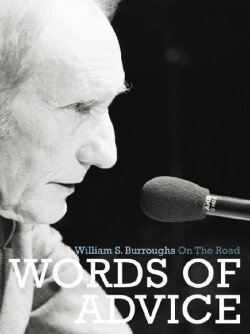 Words of Advice: William S. Burroughs On the Road (2007) Words of Advice: William S. Burroughs On the Road (2007)