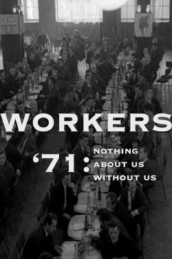 Workers '71: Nothing About Us Without Us (1972)