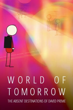 World of Tomorrow Episode Three: The Absent Destinations of David Prime (2020) World of Tomorrow Episode Three: The Absent Destinations of David Prime (2020)