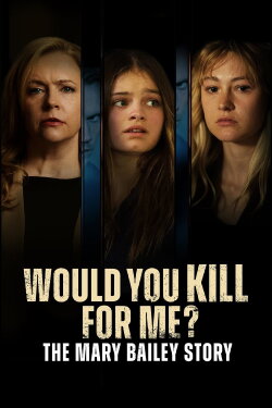 Would You Kill for Me? The Mary Bailey Story (2023) Would You Kill for Me? The Mary Bailey Story (2023)