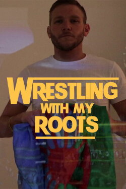 Wrestling With My Roots (2018) Wrestling With My Roots (2018)
